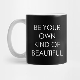 Be Your Own Kind of Beautiful Mug